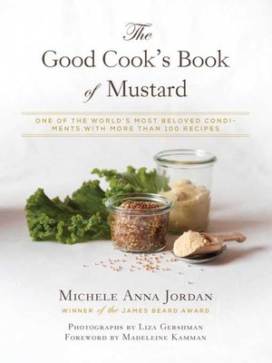 cover image of The Good Cook's Book of Mustard: One of the World's Most Beloved Condiments, with more than 100 recipes